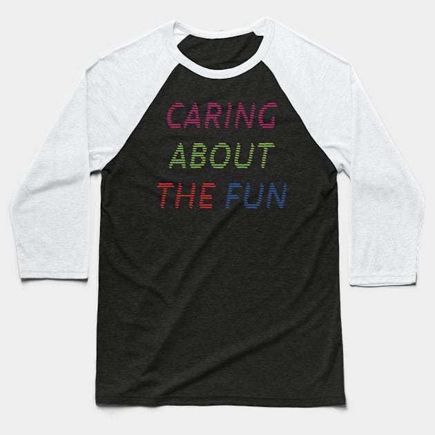 Caring About The Fun Baseball T-Shirt by yayor